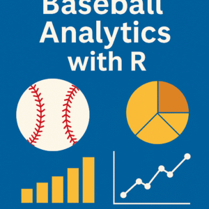 Vertical book cover titled “Mastering Baseball Analytics with R,” featuring a baseball, pie chart, bar chart, and line graph on a bold blue background—representing sabermetrics and data science in baseball.