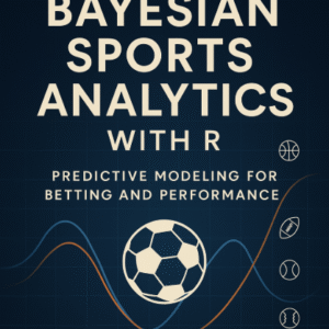 Book cover for “Bayesian Sports Analytics with R: Predictive Modeling for Betting & Performance” featuring a navy background, bold white title, R logo, sports icons (soccer, basketball, football, baseball), and stylized Bayesian curves/charts in a modern data-science aesthetic.