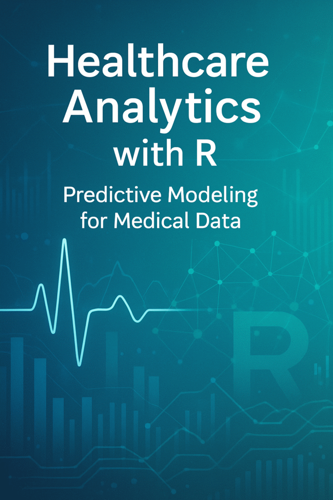 Healthcare Analytics with R: Predictive Modeling for Medical Data – A ...