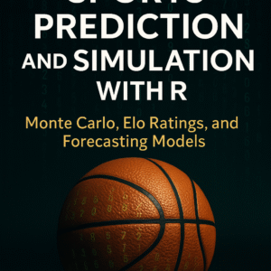 Book cover of Sports Prediction and Simulation with R: Monte Carlo, Elo Ratings, and Forecasting Models, featuring a basketball with digital numbers on a dark background