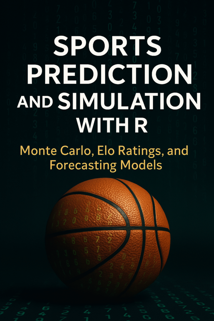 Book cover of Sports Prediction and Simulation with R: Monte Carlo, Elo Ratings, and Forecasting Models, featuring a basketball with digital numbers on a dark background