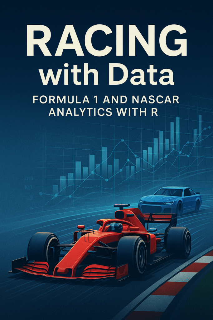 Book cover for Racing with Data: Formula 1 and NASCAR Analytics with R, featuring a red Formula 1 car and a blue NASCAR car racing on a curved track with stylized data charts and bar graphs in the background, blending motorsport speed with data analytics visuals.