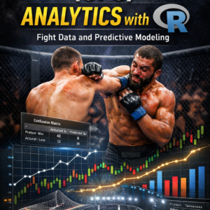 Book cover showing two MMA fighters exchanging punches inside a UFC octagon, overlaid with data visualizations, charts, and predictive analytics graphics, representing UFC analytics and fight modeling with R programming.